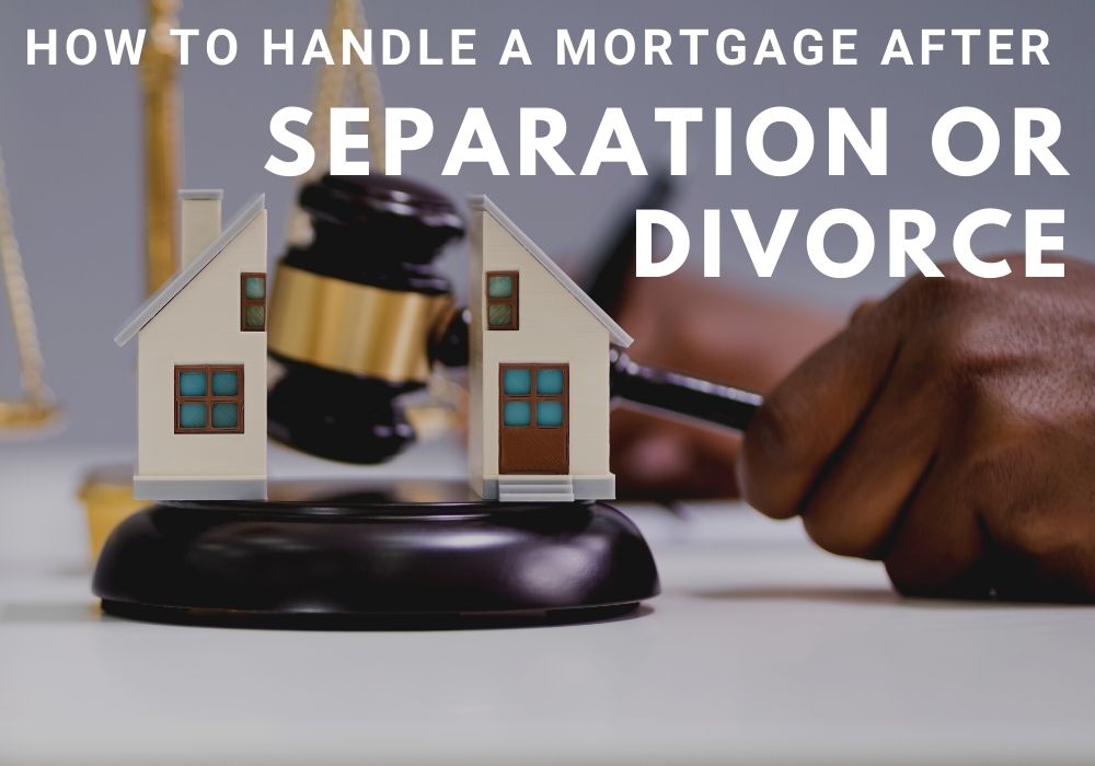 How to Handle a Mortgage After a Separation or Divorce in Red Deer and Calgary, Alberta